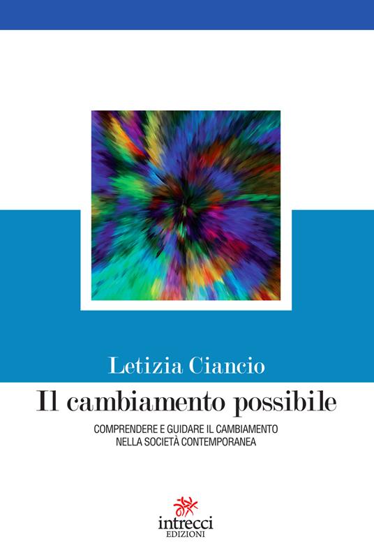 Il cambiamento possibile. Comprendere e guidare il cambiamento nella società contemporanea - Letizia Ciancio - ebook