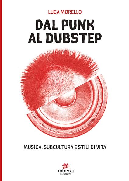 Dal punk al dubstep. Musica, subcultura e stili di vita - Luca Morello - copertina