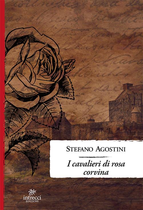 I cavalieri di Rosa Corvina - Stefano Agostini - copertina