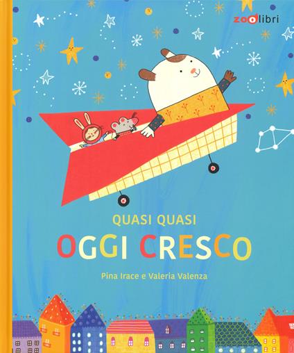 Quasi quasi oggi cresco. Ediz. a colori - Pina Irace - copertina