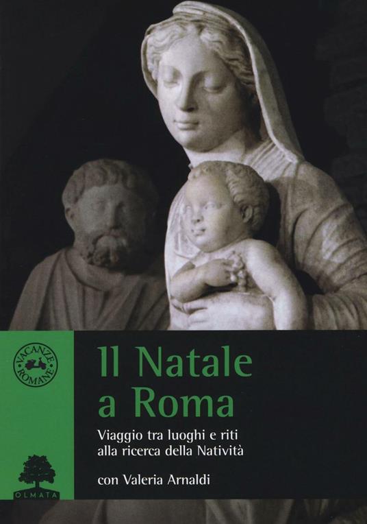 Il Natale a Roma. Viaggio tra luoghi e riti alla ricerca della Natività - Valeria Arnaldi - copertina