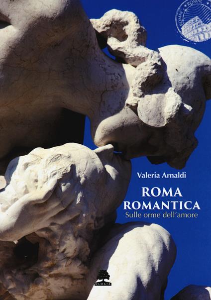 Roma romantica. Sulle orme dell'amore - Valeria Arnaldi - copertina