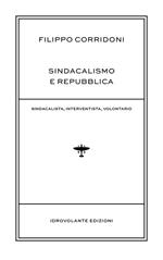 Sindacalismo e Repubblica. Sindacalista, interventista, rivoluzionario