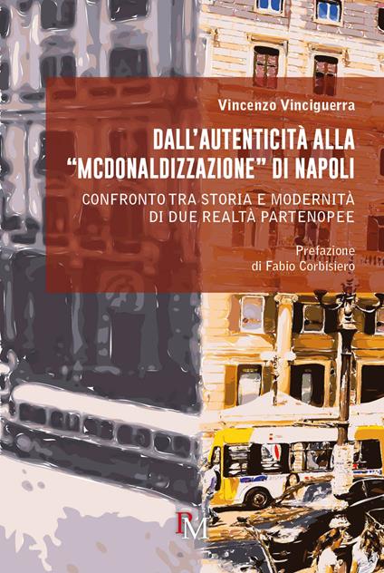 Dall'autenticità alla «McDonaldizzazione» di Napoli. Confronto tra storia e modernità di due realtà partenopee - Vincenzo Vinciguerra - copertina