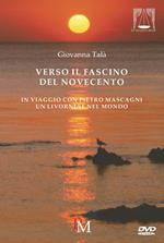 Verso il fascino del Novecento. In viaggio con Pietro Mascagni. Con DVD video