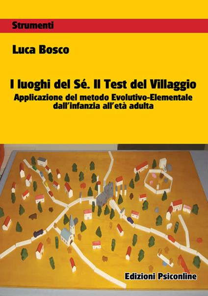 I luoghi del sé. Il test del villaggio. Applicazione del metodo evolutivo-elementale dall'infanzia all'età adulta - Luca Bosco - copertina