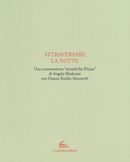 Attraversare la notte. Ediz. illustrata - Gianni-Emilio Simonetti,Angela Madesani - copertina