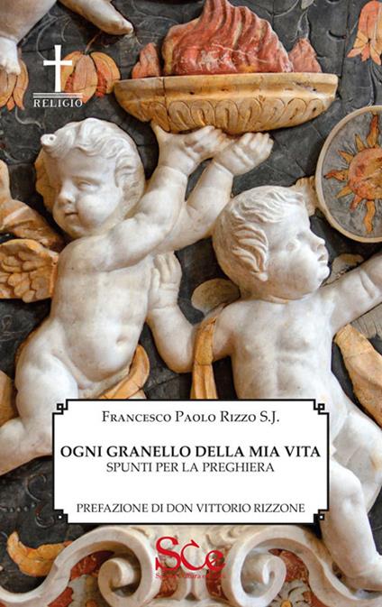 Ogni granello della mia vita. Preghiere - Francesco Paolo Rizzo - copertina