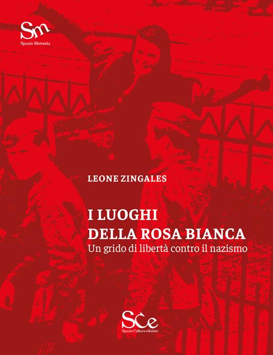 I luoghi della Rosa Bianca. Un grido di libertà contro il nazismo - Leone Zingales - copertina