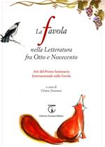 La favola nella letteratura fra Otto e Novecento. Atti del 1° Seminario internazionale sulla favola (Seravezza, 2 settembre 2014). Ediz. bilingue