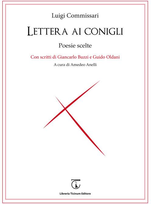 Lettera ai conigli. Poesie scelte. Con scritti di Giancarlo Buzzi e Guido Oldani - Luigi Commissari - copertina