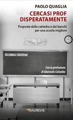 Cercasi prof disperatamente. Proposte dalla cattedra e dai banchi per una scuola migliore. Ediz. ampliata