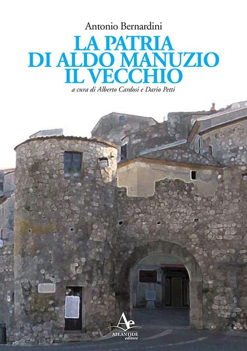 La patria di Aldo Manuzio il Vecchio - Antonio Bernardini - copertina