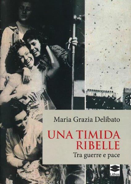 Una timida ribelle. Tra guerre e pace - Maria Grazia Delibato - copertina