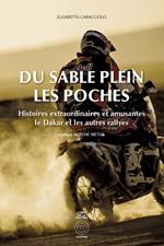 Du sable plein les poches. Histoires extraordinaires et amusantes. Le Dakar et les autres rallyes