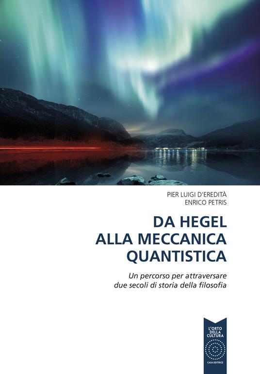 Da Hegel alla meccanica quantistica. Un percorso per attraversare due secoli di storia della filosofia. Ediz. per la scuola - Pier Luigi D'Eredità,Enrico Petris - copertina