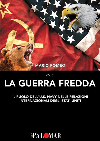 La Guerra Fredda. Il ruolo della U.S. Navy nelle relazioni internazionali degli Stati Uniti. Vol. 1 - Mario Romeo - copertina