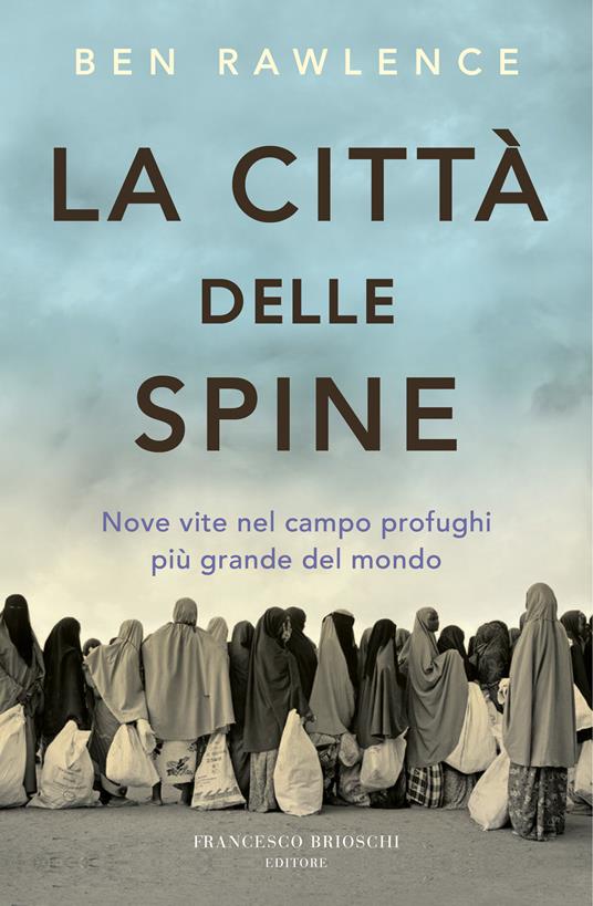 La città delle spine. Nove vite nel campo profughi più grande del mondo - Ben Rawlence - copertina