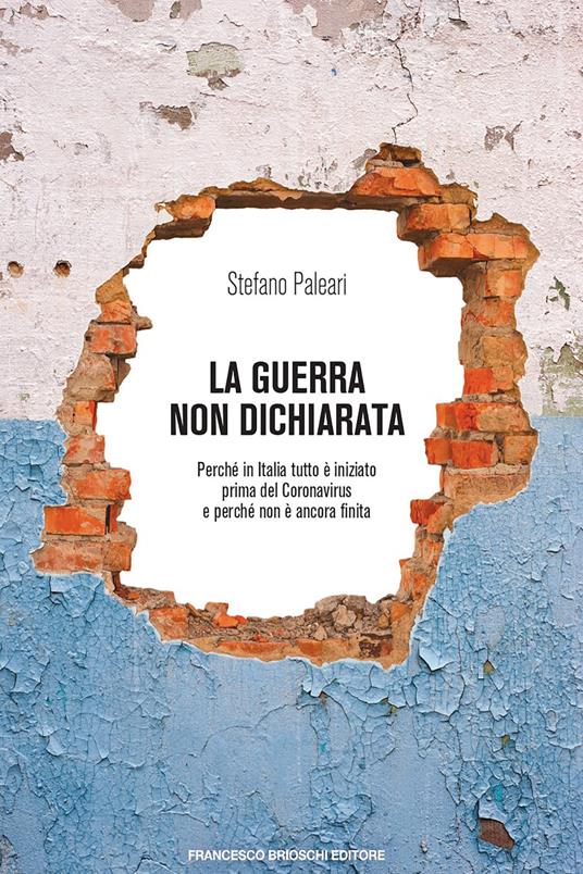 La guerra non dichiarata. Perché in Italia tutto è iniziato prima del Coronavirus e perché non è ancora finita - Stefano Paleari - ebook