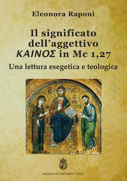 Significato dell'aggettivo kainos in Mc 1,27. Una lettura esegetica e teologica. Ediz. integrale - Eleonora Raponi - copertina