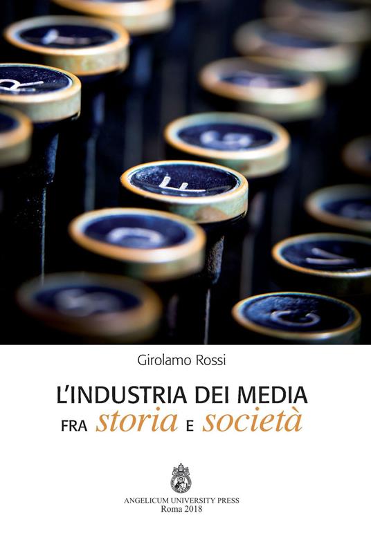 L' industria dei media fra storia e società. Ediz. integrale - Girolamo Rossi - copertina