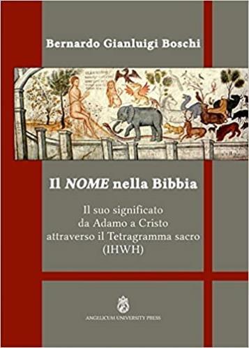 Il nome nella Bibbia. Il suo significato da Adamo a Cristo attraverso il Tetragramma sacro (IHWH). Ediz. integrale - Bernardo Gianluigi Boschi - copertina