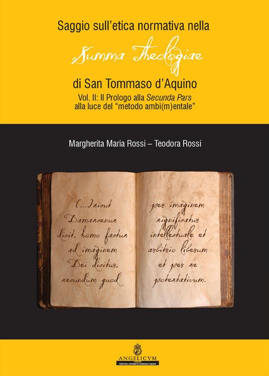 Saggio sull'etica normativa nella «Summa Theologiae» di San Tommaso d'Aquino. Ediz. integrale. Vol. 2: Prologi alla Secunda Pars alla luce del «metodo ambi(m)entale». - Teodora Rossi,Margherita Maria Rossi - copertina