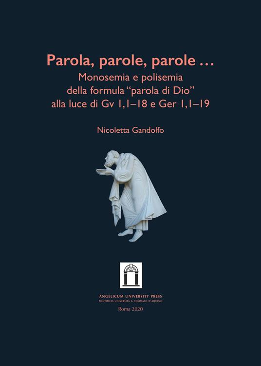 Parola, parole, parole .... Monosemia e polisemia della formula «parola di Dio» alla luce di Gv 1,1-18 e Ger 1,1-19. Ediz. integrale - Nicoletta Gandolfo - copertina