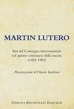 Martin Lutero. Atti del Convegno internazionale nel quinto centenario della nascita (1483-1983)