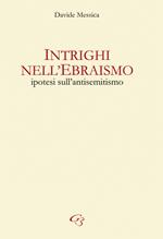 Intrighi nell'ebraismo. Ipotesi sull'antisemitismo