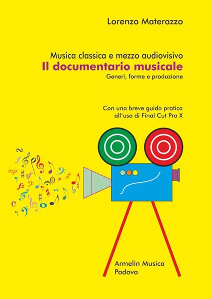 Musica classica e mezzo audiovisivo. Il documentario musicale. Generi, forme e produzione. Con una breve guida pratica all’uso di Final Cut Pro X - Lorenzo Materazzo - copertina