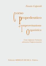 Corso propedeutico d'improvvisazione organistica. Come imparare l'armonia attraverso l'improvvisazione