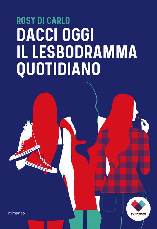 Dacci oggi il lesbodramma quotidiano - Rosy Di Carlo - copertina