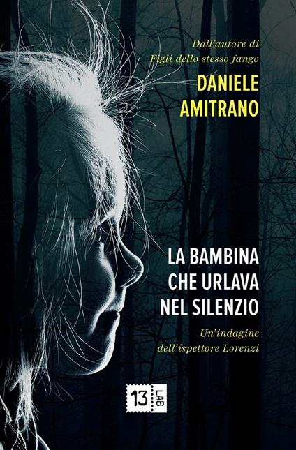 La bambina che urlava nel silenzio. Un'indagine dell'ispettore Lorenzi. Nuova ediz. - Daniele Amitrano - copertina