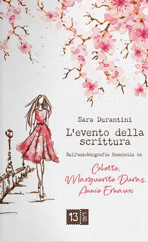 L' evento della scrittura. Sull'autobiografia femminile in Colette, Marguerite Duras, Annie Ernaux - Sara Durantini - copertina