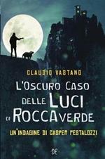 L' oscuro caso delle luci di Roccaverde. Un'indagine di Casper Pestalozzi