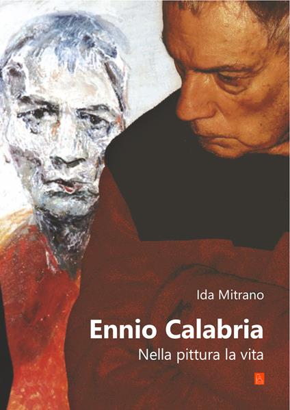 Ennio Calabria. Nella pittura, la vita - Ida Mitrano - copertina