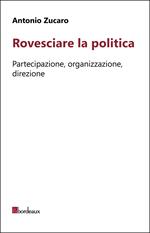 Rovesciare la politica. Partecipazione, organizzazione, direzione