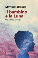 Il bambino e la luna. Un'infanzia speciale