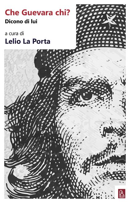 Che Guevara chi? Dicono di lui - Lelio La Porta - ebook