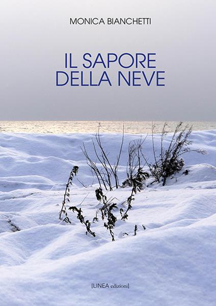 Il sapore della neve. Ediz. integrale - Monica Bianchetti - copertina