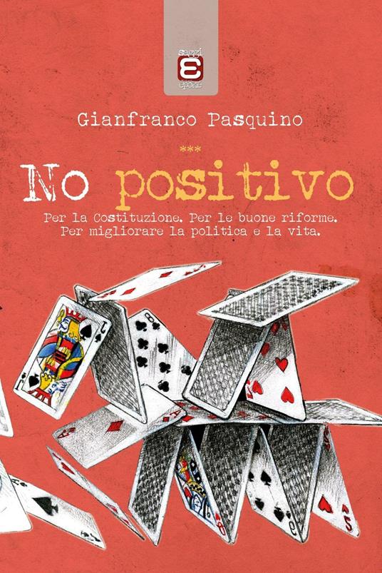 No positivo. Per la Costituzione. Per le riforme. Per migliorare la politica e la vita. - Gianfranco Pasquino - ebook