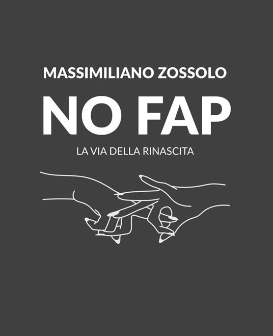 No Fap. La via della rinascita. Ediz. illustrata - Massimiliano Zossolo - copertina