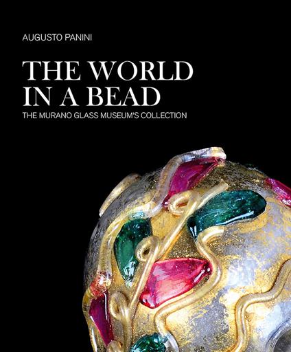 The world in a bead. The Murano Glass Museum's collection - Augusto Panini - copertina