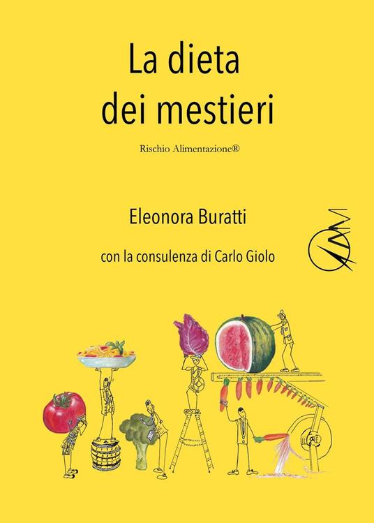 La dieta dei mestieri. Dimmi che lavoro fai e ti dirò cosa devi mangiare - Eleonora Buratti,Carlo Giolo - copertina