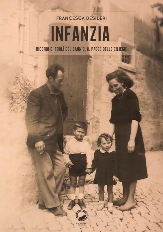 Infanzia. Ricordi di Forlì del Sannio, il paese delle ciliegie - Francesca Desideri - copertina