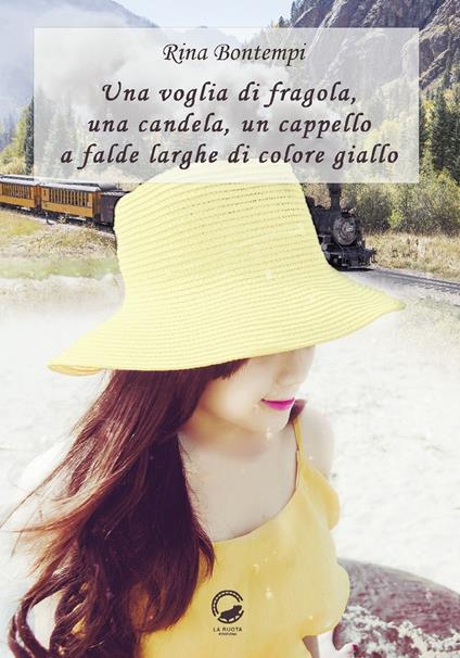 Una voglia di fragola, una candela, un cappello a falde larghe di colore giallo - Rina Bontempi - copertina