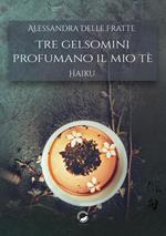 Tre gelsomini profumano il mio tè. Haiku