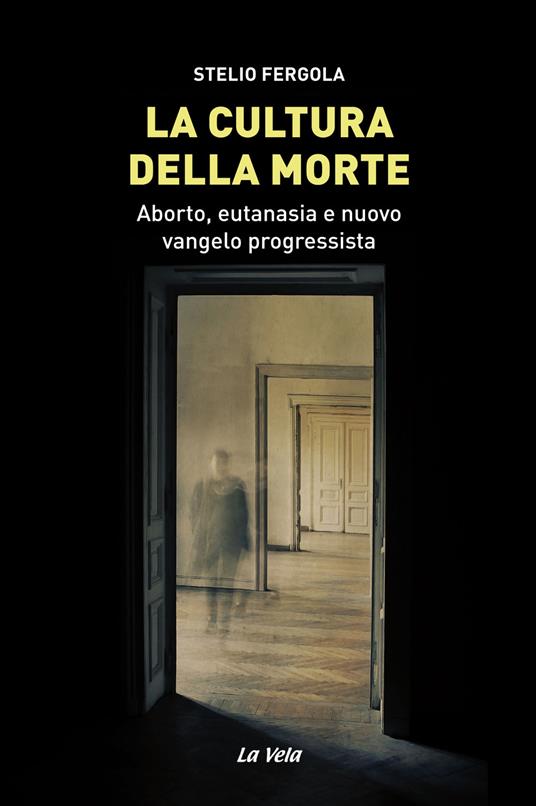 La cultura della morte. Aborto, eutanasia e nuovo vangelo progressista - Stelio Fergola - copertina