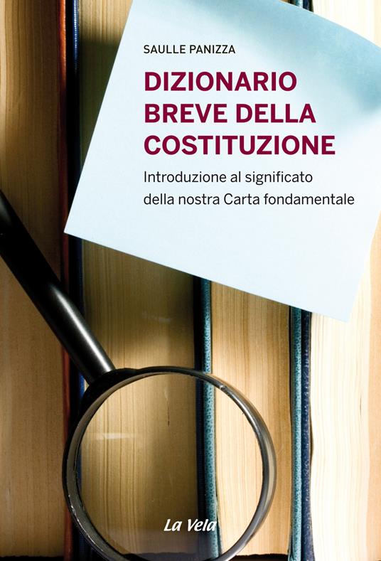 Dizionario breve della Costituzione. Introduzione al significato della nostra carta fondamentale - Saulle Panizza - copertina